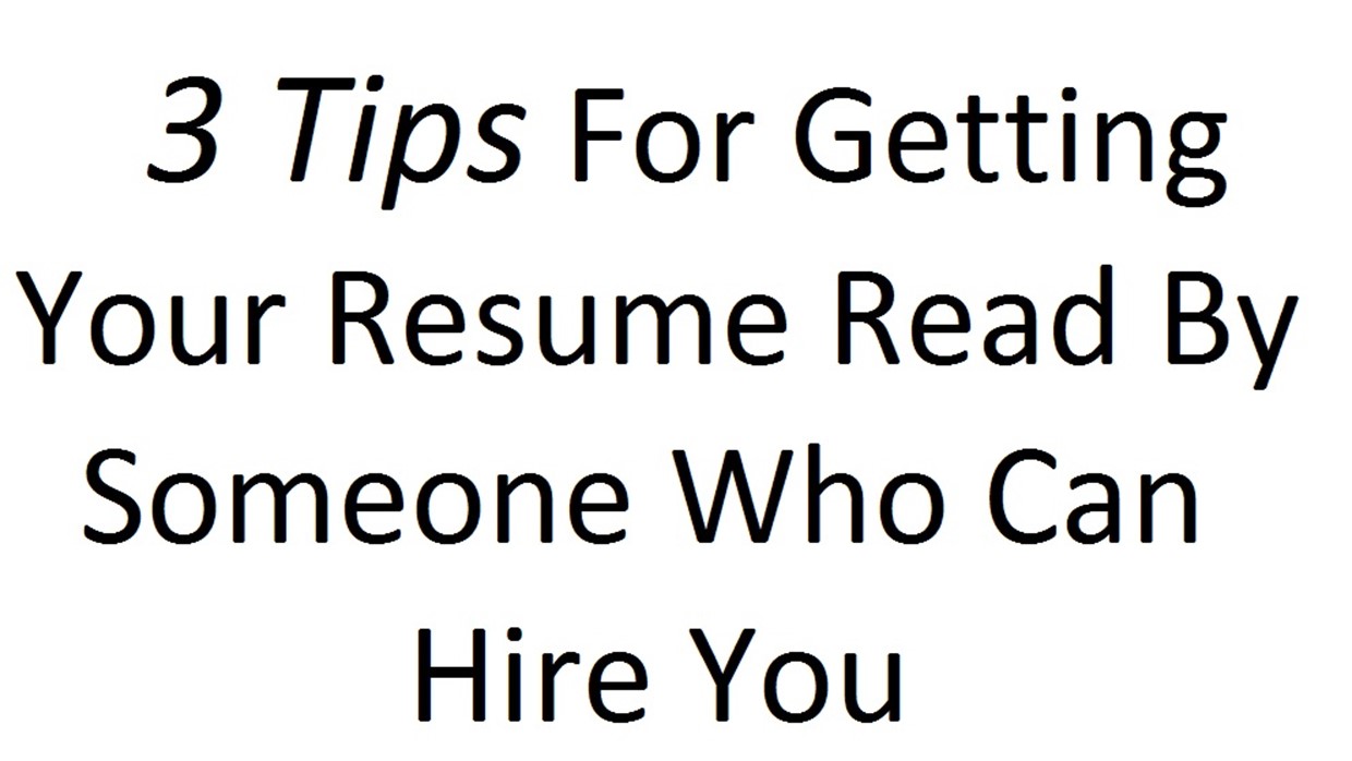 3 Tips For Getting Your Resume Read By Someone Who Can Hire You - John ...